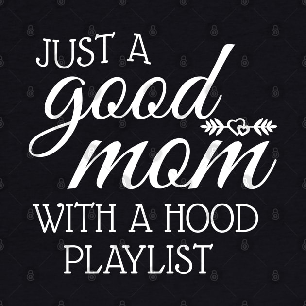 Just A Good Mom With A Hood Playlist by WorkMemes